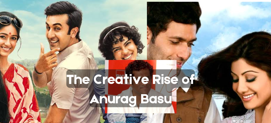 The Creative Rise of Anurag Basu Movies