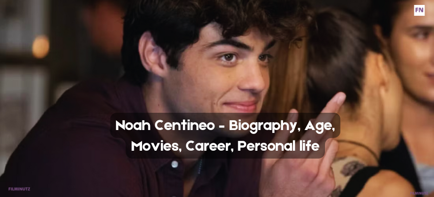 Noah Centineo – Biography
