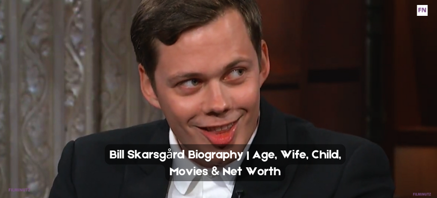 Bill Skarsgård Biography | Age, Wife, Child, Movies & Net Worth